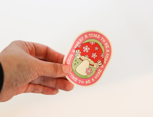 What A Time To Be A Vibe Mushroom Sticker